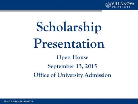 Scholarship Presentation Open House September 13, 2015 Office of University Admission.