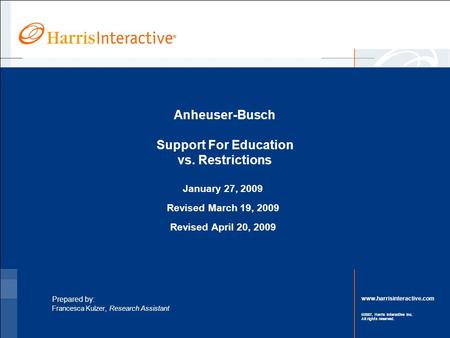 Www.harrisinteractive.com ©2007, Harris Interactive Inc. All rights reserved. Anheuser-Busch Support For Education vs. Restrictions January 27, 2009 Revised.