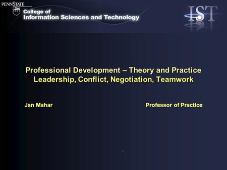 Jan Mahar Professor of Practice Professional Development – Theory and Practice Leadership, Conflict, Negotiation, Teamwork.