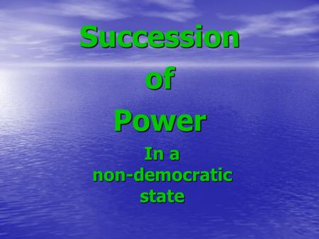 In a non-democratic state SuccessionofPower. King Henry VI King Henry VI.