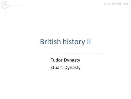 British history II Tudor Dynasty Stuart Dynasty VY_32_INOVACE_14-19.