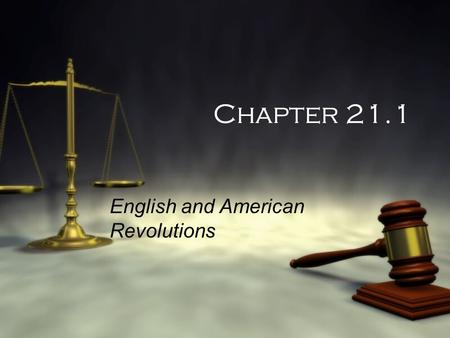 Chapter 21.1 English and American Revolutions  You have been elected to the Student Government (SG’s) at your High School. Lately, the government has.