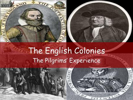 The English Colonies The Pilgrims’ Experience. Early in the 1500s much of Europe was divided over religion. The king of England, Henry VIII, broke away.