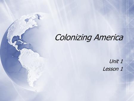 Colonizing America Unit 1 Lesson 1 Unit 1 Lesson 1.