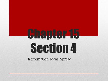Chapter 15 Section 4 Reformation Ideas Spread. King Henry VII Was unhappy with his marriage because he did not have a son to inherit his throne. He needed.
