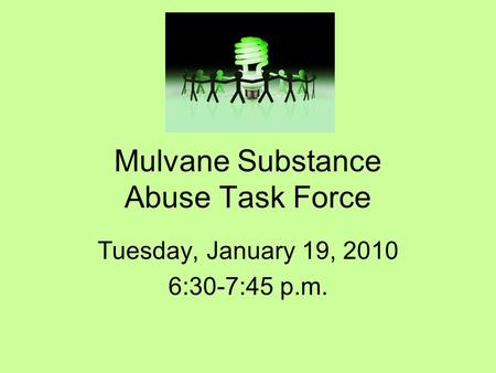 Mulvane Substance Abuse Task Force Tuesday, January 19, 2010 6:30-7:45 p.m.
