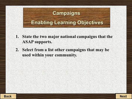 Campaigns Enabling Learning Objectives 1.State the two major national campaigns that the ASAP supports. 2.Select from a list other campaigns that may be.