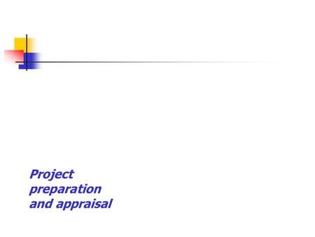 Project preparation and appraisal. Preparation of project report and appraisal are intimately tied up.