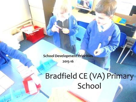 Bradfield CE (VA) Primary School School Development Priorities 2015-16.
