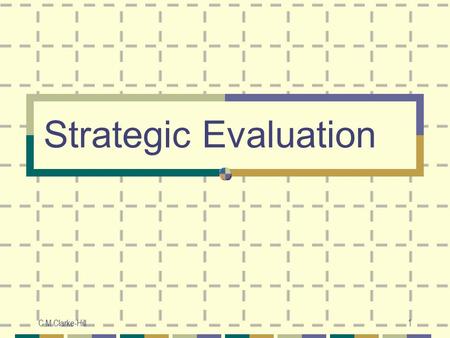 Strategic Evaluation C M Clarke-Hill 1.