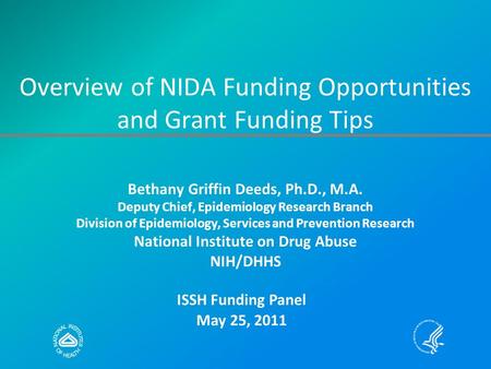 Overview of NIDA Funding Opportunities and Grant Funding Tips Bethany Griffin Deeds, Ph.D., M.A. Deputy Chief, Epidemiology Research Branch Division of.