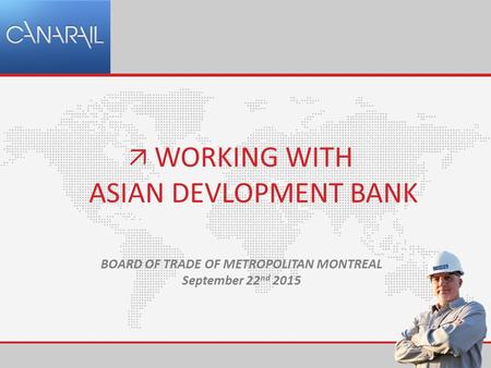 WORKING WITH ASIAN DEVLOPMENT BANK  BOARD OF TRADE OF METROPOLITAN MONTREAL September 22 nd 2015.