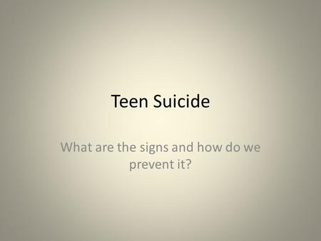 Teen Suicide What are the signs and how do we prevent it?