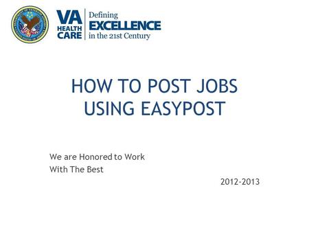HOW TO POST JOBS USING EASYPOST We are Honored to Work With The Best 2012-2013.