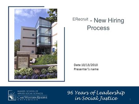 ERecruit - New Hiring Process Date 10/13/2010 Presenter’s name 96 Years of Leadership in Social Justice 1.