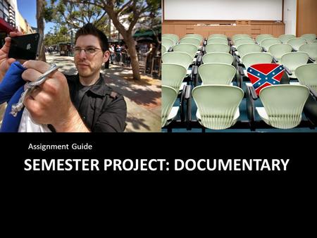 SEMESTER PROJECT: DOCUMENTARY Assignment Guide. The Purpose To creatively gain insight into intercultural concepts and interactions in our own communities.