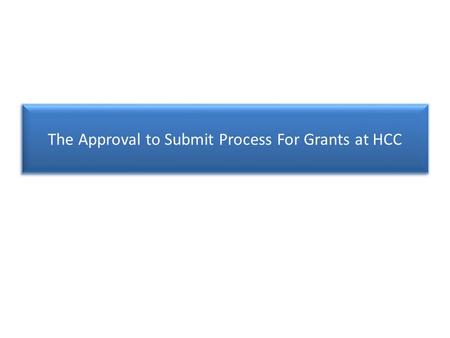 The Approval to Submit Process For Grants at HCC.