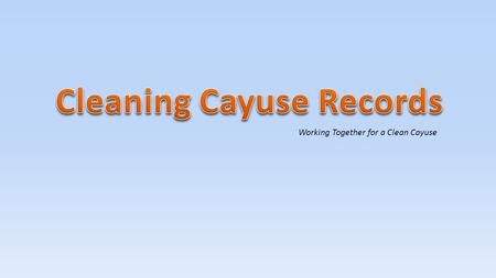 Working Together for a Clean Cayuse Documents you need before you start Budget Budget justification Narrative Cost share (if available) Conflict of interest.