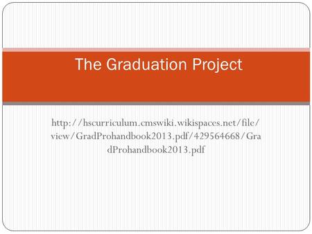 view/GradProhandbook2013.pdf/429564668/Gra dProhandbook2013.pdf The Graduation Project.