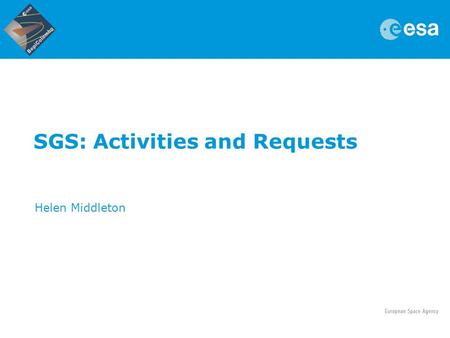 SGS: Activities and Requests Helen Middleton. Hermean Environment Working Group Meeting | SGS Team | Key Largo | 16/05/2013 | Slide 2 Contents 1.ESAC.