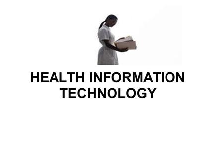 HEALTH INFORMATION TECHNOLOGY. What Is Health Information Technology Every time you receive health care, a record of your visit is kept. That record includes.