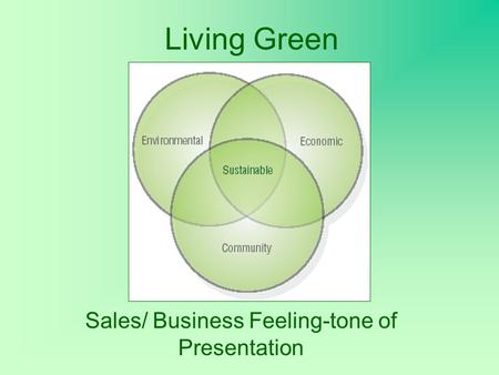 Living Green Sales/ Business Feeling-tone of Presentation.