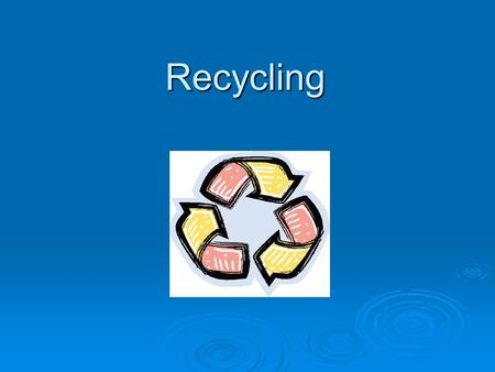 Recycling.  Recycling; As a term, the recycling As a term, the recycling is a gain back period is a gain back period with different methods with different.