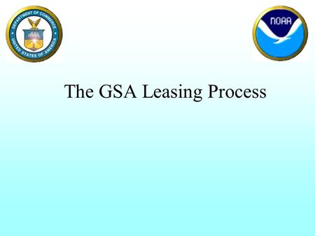 The GSA Leasing Process. The Two Golden Rules for GSA Leases: Don't contact GSA! Don't contact the lessor! DO Contact your RPMD (GSA) realty specialist!