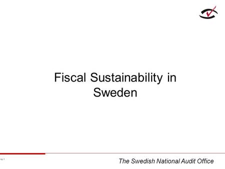 No 1 Fiscal Sustainability in Sweden The Swedish National Audit Office.