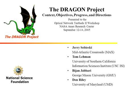 The DRAGON Project Context, Objectives, Progress, and Directions Presented to the Optical Network Testbeds II Workshop NASA Ames Research Center September.