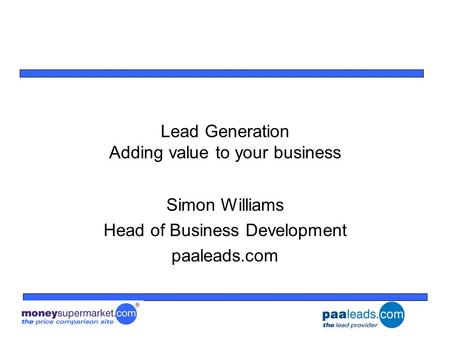 Lead Generation Adding value to your business Simon Williams Head of Business Development paaleads.com.