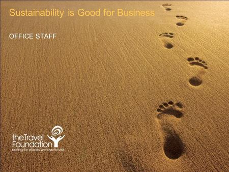 Sustainability is Good for Business OFFICE STAFF.