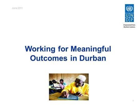 1 Working for Meaningful Outcomes in Durban June 2011.