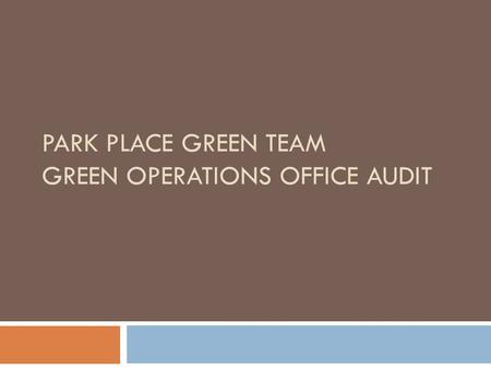 PARK PLACE GREEN TEAM GREEN OPERATIONS OFFICE AUDIT.