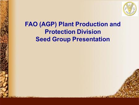 FAO (AGP) Plant Production and Protection Division Seed Group Presentation.