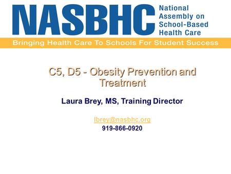 C5, D5 - Obesity Prevention and Treatment Laura Brey, MS, Training Director 919-866-0920.