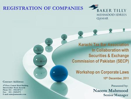 REGISTRATION OF COMPANIES Presented by: Naeem Mahmood Senior Manager 4 th Floor, Central Hotel Building Mereweather Road, Karachi Phone: 021 – 35644872-7.