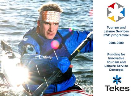 Tourism and Leisure Services R&D programme 2006-2009 Funding for Innovative Tourism and Leisure Service Concepts.