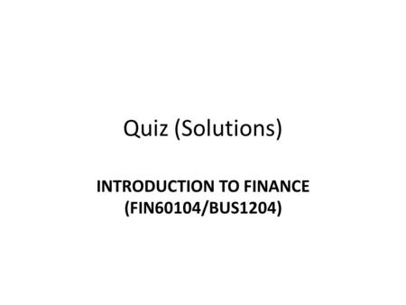 INTRODUCTION TO FINANCE (FIN60104/BUS1204)