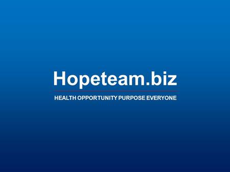 Hopeteam.biz HEALTH OPPORTUNITY PURPOSE EVERYONE.