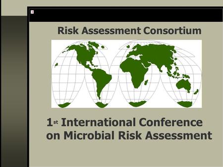 Risk Assessment Consortium 1 st International Conference on Microbial Risk Assessment.