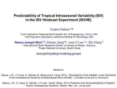 Predictability of Tropical Intrasesonal Variability (ISV) in the ISV Hindcast Experiment (ISVHE) 1 Joint Institute for Regional Earth System Sci. & Engineering.