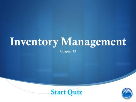 Inventory Management Chapter 13 Start Quiz. Why is it important to have an accurate inventory?