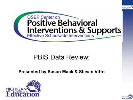 PBIS Data Review: Presented by Susan Mack & Steven Vitto.