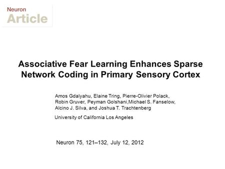 Associative Fear Learning Enhances Sparse Network Coding in Primary Sensory Cortex Amos Gdalyahu, Elaine Tring, Pierre-Olivier Polack, Robin Gruver, Peyman.