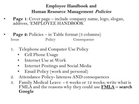 Employee Handbook and Human Resource Management Policies Page 1 : Cover page – include company name, logo, slogan, address, ‘EMPLOYEE HANDBOOK Page 2: