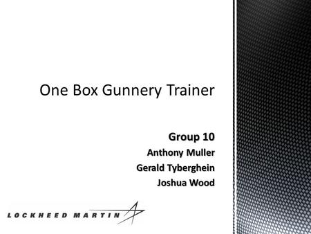 Group 10 Anthony Muller Gerald Tyberghein Joshua Wood.