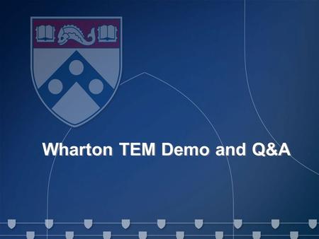 Travel and Expense Management (TEM) Project Senior Roundtable May 6, 2011 1 Wharton TEM Demo and Q&A.