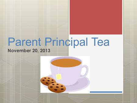 Parent Principal Tea November 20, 2013. Assessment and Reporting at IST.
