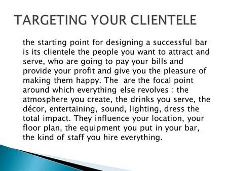 The starting point for designing a successful bar is its clientele the people you want to attract and serve, who are going to pay your bills and provide.